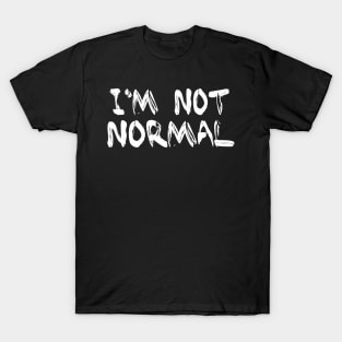 funny Sayings I'm Not normal T-Shirt